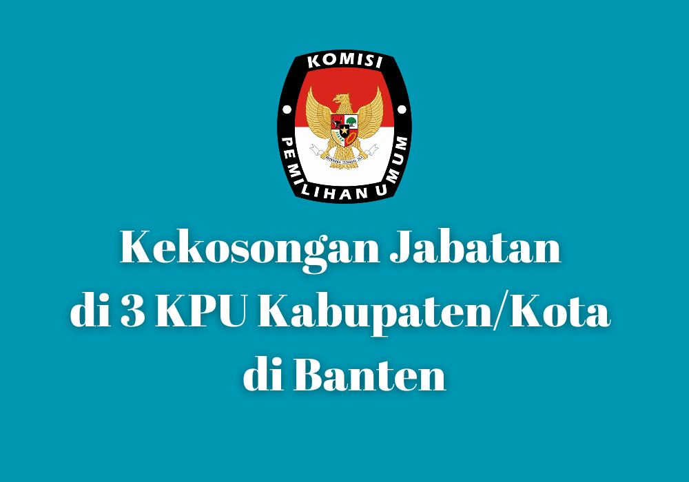 Alami Kekosongan Jabatan Kpu Banten Ambil Alih Tugas Kpu Kota Tangerang Kota Serang Dan